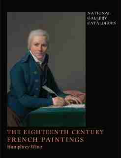 National Gallery Catalogues: The Eighteenth-century French Paintings by Humphrey Wine