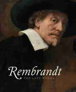 Rembrandt: The Late Works by Jonathan Bikker