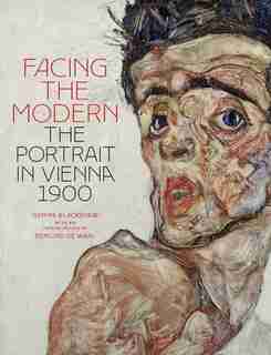 Facing The Modern: The Portrait In Vienna 1900 by Gemma Blackshaw