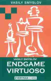 Vasily Smyslov: Endgame Virtuoso by Vasily Yslov
