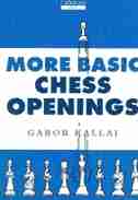 More Basic Chess Openings by Gabor Kallai