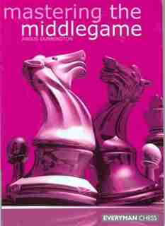 Mastering the Middlegame by Angus Dunnington