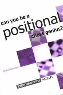 Can You Be A Positional Chess Genius? by Angus Dunnington