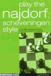 Play The Najdorf: Scheveningen Style: A Complete Repertoire For Black In This Most Dynamic Of Openings by John Emms