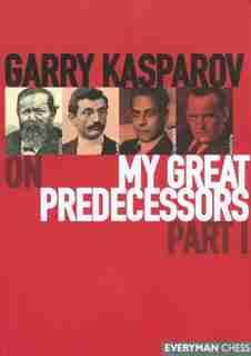 Garry Kasparov On My Great Predecessors, Part 1 by Garry Kasparov