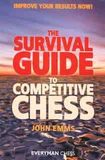 Survival Guide To Competitive Chess: Improve Your Results Now! by John Emms