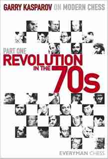 Garry Kasparov On Modern Chess, Part 1: Revolution In The 70's by Garry Kasparov