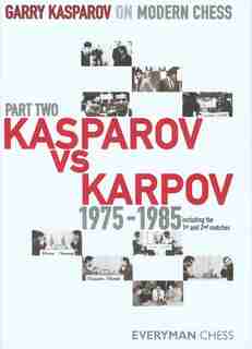 Garry Kasparov On Modern Chess, Part 2: Kasparov Vs Karpov 1975-1985 by Garry Kasparov