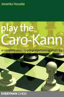 Play the Caro-Kann: A Complete Chess Opening Repertoire Against 1e4 by Jovanka Houska