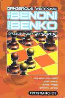 Dangerous Weapons: The Benoni And Benko: Dazzle Your Opponents! by Richard Palliser