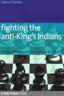 Fighting the Anti-King's Indians: How to Handle White's tricky ways of avoiding the main lines by Yelena Dembo