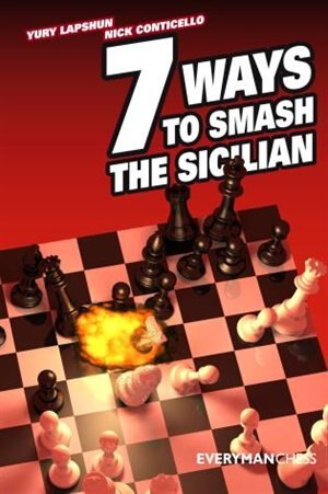 Seven Ways to Smash the Sicilian by Yury Yapshun