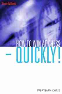 How to Win at Chess - Quickly! by Simon Williams