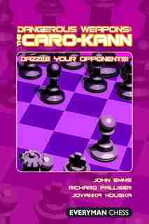 Dangerous Weapons: The Caro-Kann: Dazzle Your Opponents! by John Emms