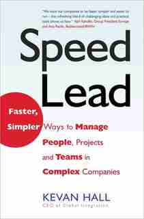 Speed Lead: Faster, Simpler Ways To Manage People, Projects And Teams In Complex Companies by Kevan Hall