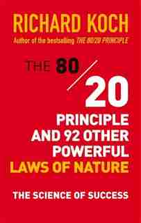 The 80/20 Principle and 92 Other Powerful Laws of Nature: The Science of Success by Richard Koch