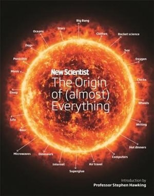 New Scientist: The Origin Of (almost) Everything: From The Big Bang To Belly-button Fluff de Jennifer New Scientist