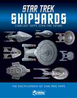 Star Trek Shipyards Star Trek Starships: 2294 To The Future The Encyclopedia Of Starfleet Ships by Ben Robinson