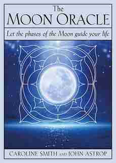 The Moon Oracle: Let The Phases Of The Moon Guide Your Life by Caroline Smith