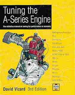 Tuning the A-Series Engine: The Definitive Manual on Tuning for Performance or Economy by DAVID VIZARD
