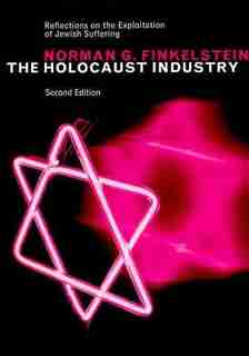 The Holocaust Industry: Reflections On The Exploitation Of Jewish Suffering by Norman G. G. Finkelstein