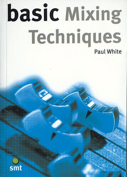 Basic Mixing Techniques: The Basic Series by Paul White