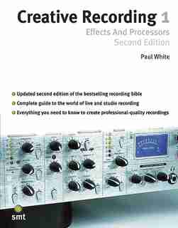 Creative Recording 1: Effects And Processors: Second Edition by Paul White