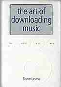 The Art of Downloading Music by Steve Levine