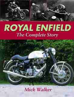 Royal Enfield: The Complete Story by Mick Walker