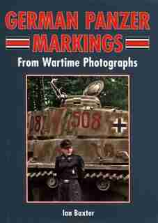 German Panzer Markings: From Wartime Photographs by Ian Baxter