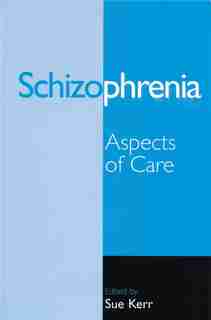 Schizophrenia: Aspects of Care by Sue Kerr