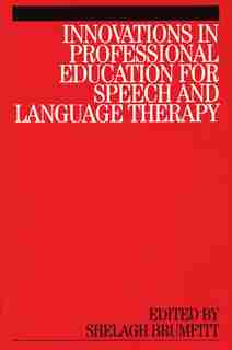 Innovations in Professional Education for Speech and Language Therapy by Shelagh Brumfitt