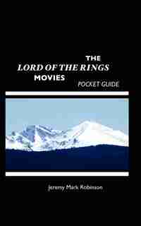 The Lord Of The Rings Movies: Pocket Guide by Jeremy Mark Robinson