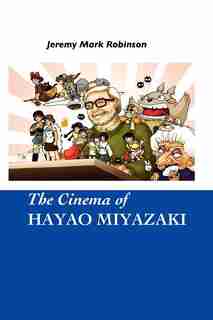 The Cinema Of Hayao Miyazaki by Jeremy Mark Robinson