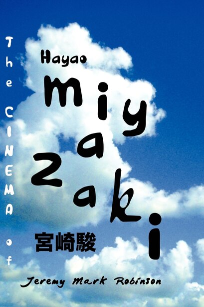 The Cinema Of Hayao Miyazaki by Jeremy Mark Robinson