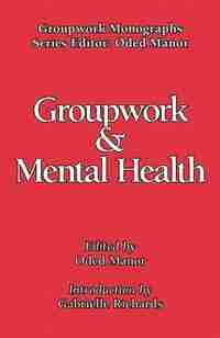 Groupwork And Mental Health by Oded Manor