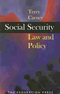 Social Security: Law and Policy by Terry Carney