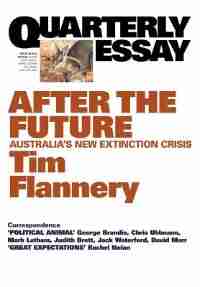 Quarterly Essay 48, After The Future: Australia's New Extinction Crisis by Tim Flannery