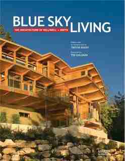 Blue Sky Living: The Architecture Of Helliwell + Smith by Bo Helliwell