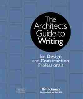 The Architect's Guide To Writing: For Design And Construction Professionals by Bill Schmalz