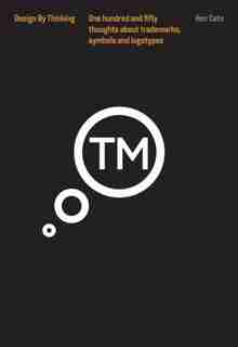 Thinking Trademarks, Symbols And Logotypes: Design By Thinking by Ken Cato