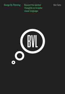 Beyond The Symbol: Thoughts On A Broader Visual Language: Design By Thinking by Ken Cato