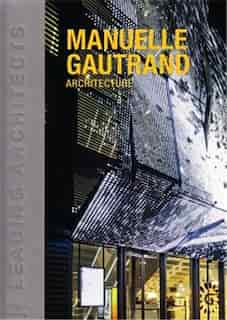 Manuelle Gautrand Architecture: Leading Architects by Driss Fatih