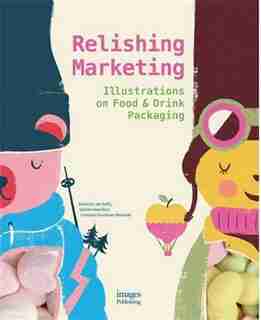 Relishing Marketing: Illustrations Of Food & Drink Packaging by Joe Duffy