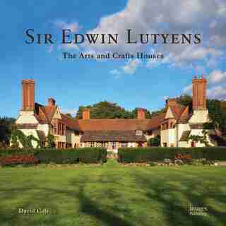 Sir Edwin Lutyens: The Arts & Crafts Houses by David Cole