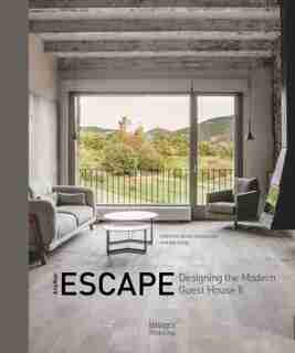 Another Escape: Designing The Modern Guest House Ii by Stefan Camenzind