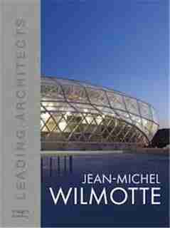 Jean-michel Wilmotte: Leading Architects by Wilmotte & Associés Architectes