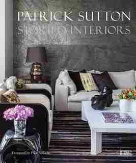 Storied Interiors: The Designs Of Patrick Sutton And The Stories That Shaped Them by Patrick Sutton