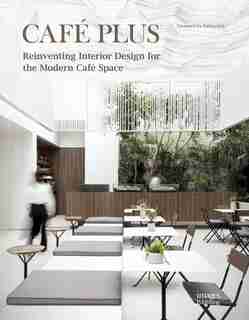 Café Plus: Reinventing Interior Design For The Modern Café Space by Manuel N. Zornoza