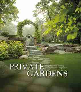 Private Gardens: Design Secrets To Creating Beautiful Outdoor Living Spaces by Kurt Schaus
